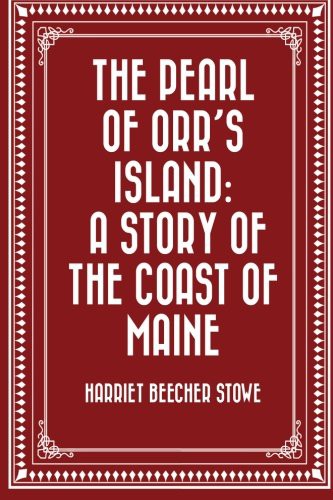 The Pearl of Orr's Island: A Story of the Coast of Maine